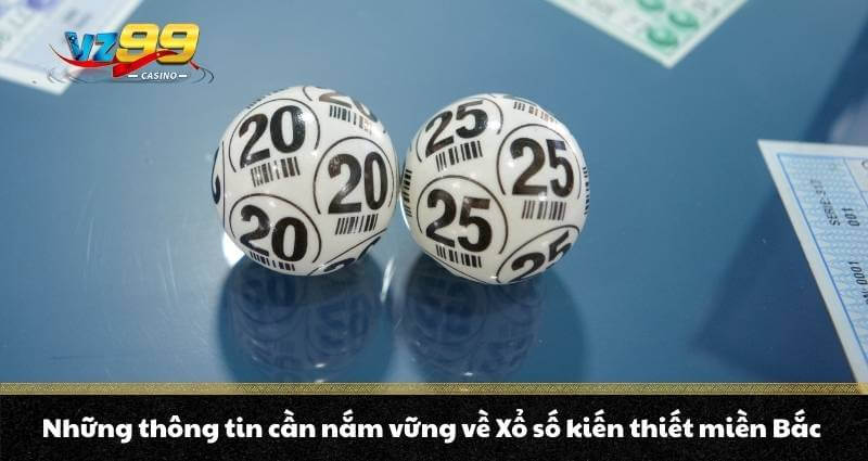 Những thông tin cần nắm vững về Xổ số kiến thiết miền Bắc